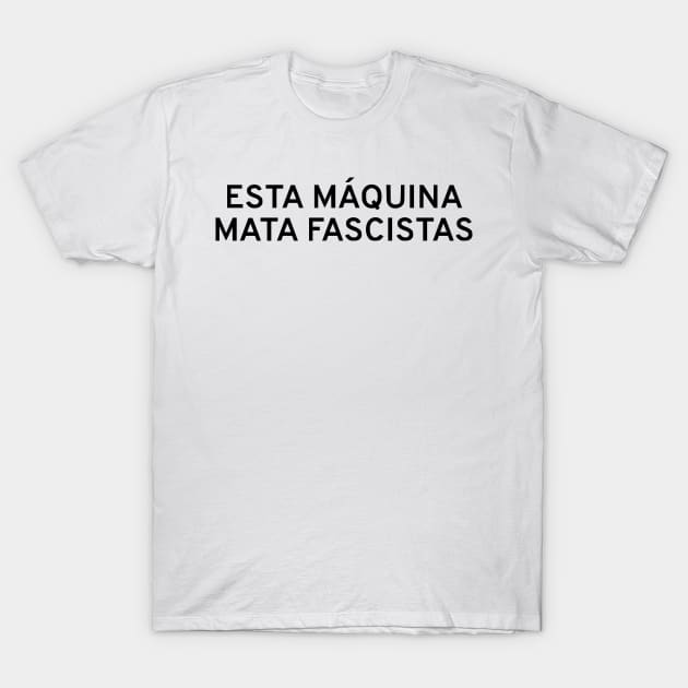 This Machine Kills Fascists (Spanish) T-Shirt by dikleyt